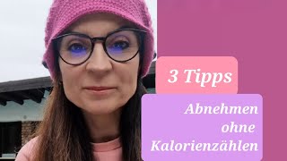 Abnehmen ohne Kalorienzählen  meine 3 Tipps [upl. by Xxam]