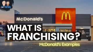 How Franchising Works  Examples from McDonalds [upl. by Elleraj]