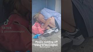 people nodding off tranq in kensington inside kenzington homeless [upl. by Sheya]