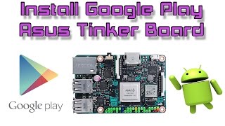 Asus Tinker Board How To Install Google Play On Android Build [upl. by Clementi81]