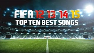 Top 10 Best FIFA Songs Ever from FIFA 12 13 14 and 15 [upl. by Gothard]