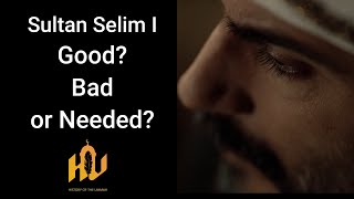 Sultan Selim I  Good or Bad or Needed [upl. by Bina965]