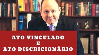 Ato Vinculado e Ato Discricionário [upl. by Kasper]