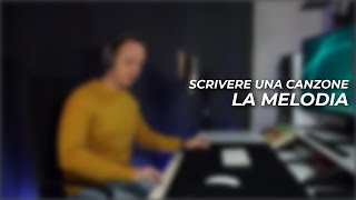 SCRIVERE UNA CANZONE  4 segreti per creare la melodia [upl. by Elockin162]