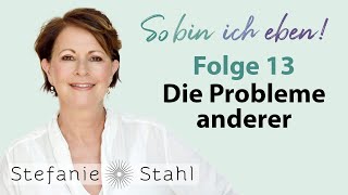 Stefanie Stahl 13  Wie gehe ich mit den Problemen anderer um  So bin ich eben Podcast [upl. by Ezarra632]