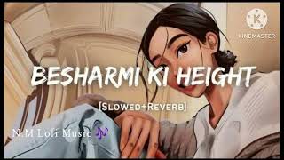 Besharmi ki Height song  Slowed Reverb  ByNM Lofi Music 🎶 [upl. by Brendan]