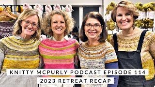 Knitty McPurly Podcast Episode 114 2023 Retreat Recap [upl. by Eniladam]