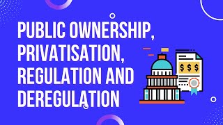 Public ownership privatisation regulation and deregulation [upl. by Feliza805]