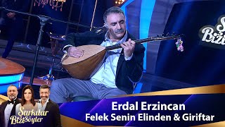 Erdal Erzincan  FELEK SENİN ELİNDEN amp GİRİFTAR [upl. by Yelhak]