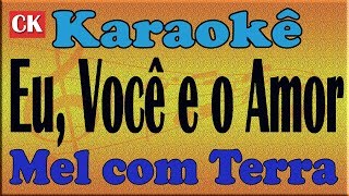 Mel com Terra Eu Você e o Amor Karaoke [upl. by Adnilab]