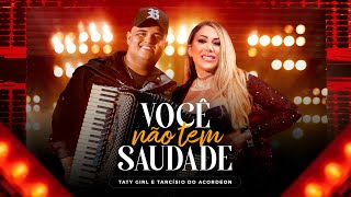 Taty Girl e Tarcísio do Acordeon  Você Não Tem Saudade Clipe Oficial [upl. by Iarised]