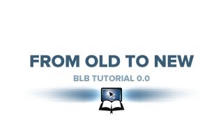 BLB Tutorial 00  From Old to New [upl. by Neibaf]