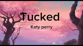 Tucked lyrics  Katy Perry [upl. by Ansaev92]