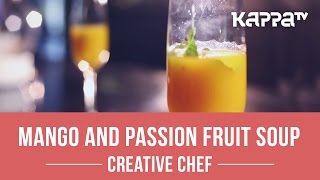 Mango and Passion Fruit Soup  Creative Chef  Kappa TV [upl. by Eedrahs]