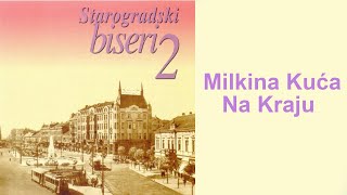 Starogradske pesme  Milkina kuća na kraju Audio 2004 [upl. by Berneta]