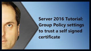 Server 2016 Tutorial Group Policy settings to trust a self signed certificate [upl. by Hctim]