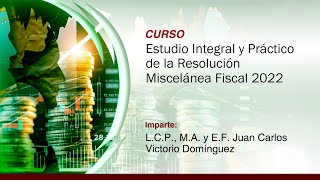 Estudio Integral y Práctico de la Resolución Miscelánea Fiscal 2022 [upl. by Ioyal]