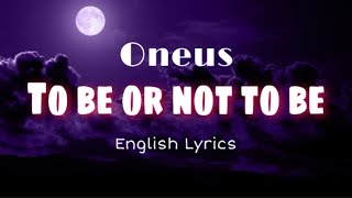 ONEUS  TO BE OR NOT TO BE  English Lyrics [upl. by Linneman]