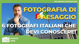 FOTOGRAFIA DI PAESAGGIO  6 FOTOGRAFI ITALIANI CHE DEVI CONOSCERE [upl. by Kutzenco]