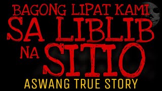 BAGONG LIPAT KAMI SA LIBLIB NA SITIO  Aswang True Story [upl. by Yolanda]