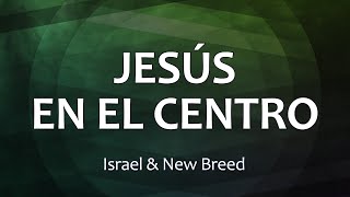 C0103 JESÚS EN EL CENTRO  Israel amp New Breed Letra [upl. by Drucy]