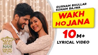 Gurnam Bhullar  Wakh Ho Jana  Lyrical Video  Main Viyah Nahi Karona Tere Naal  Sonam Bajwa [upl. by Iam834]