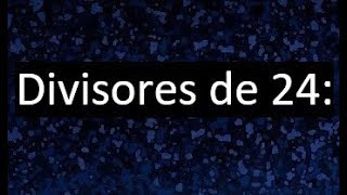 divisores de 24  cuales son los divisores de 24 [upl. by Salbu]