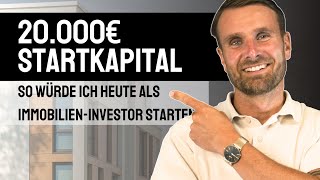 Immobilien Investor So würde ich heute mit 20 000€ starten [upl. by Reynold220]