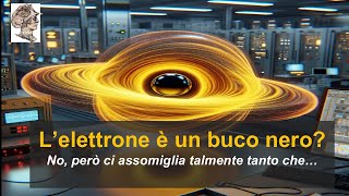 L’elettrone è un buco nero Buchi neri estremali oltre il limite [upl. by Walston227]