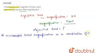 If the eyepiece lens magnifies 10 times what objective lens will give 400X magnification  CL [upl. by Guglielma]