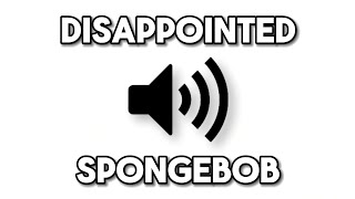 DISAPPOINTED SPONGEBOB 🔊 Sound Effects Online 🔊 FREE Meme Music 🔊 MP3 Audio [upl. by Garnet]