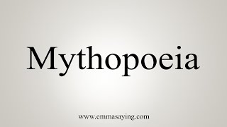 How To Say Mythopoeia [upl. by Juni523]