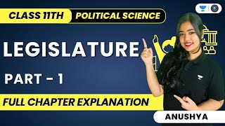 Legislature  Full Chapter Explanation  Class 11 Political Science  Part 1  Anushya [upl. by Dibbell106]