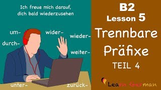 B2 Lesson 5  Trennbare Präfixe  zusammen um durch wieder wider weiter unter  Learn GermanB2 [upl. by Werna]