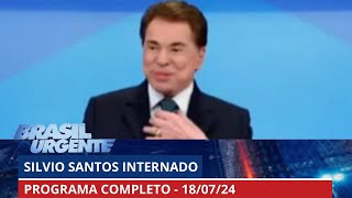 Silvio Santos internado  BRASIL URGENTE  18072024  PROGRAMA [upl. by Nagek44]