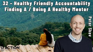 33 – Healthy Friendly Accountability  Finding A Healthy Mentor  Being A Healthy Mentor [upl. by Nyrual]