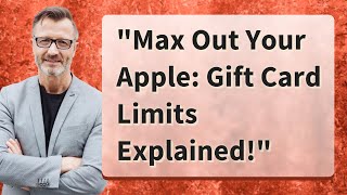 quotMax Out Your Apple Gift Card Limits Explainedquot [upl. by Theurich]