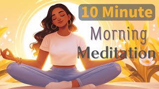 10 Minute Guided Morning Meditation for Positive Energy Start Your Day Right [upl. by Dnomayd]