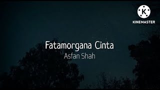 Fatamorgana Cinta  Asfan Shah lirik [upl. by Emina]