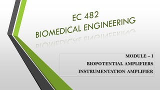 BIOPOTENTIAL AMPLIFIERS Instrumentation Amplifiers  EC482  BIOMEDICAL ENGINEERING  MODULE 1 [upl. by Josefina833]