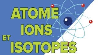 Latome 22 les Isotopes les Ions  Seconde [upl. by Nrublim597]