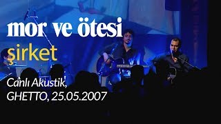 mor ve ötesi  Şirket Canlı Akustik 25052007 [upl. by Adriel]