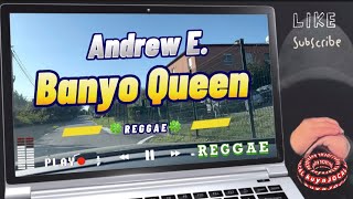 Andrew E  BANYO QUEEN lyrics REGGAE [upl. by Saiasi]