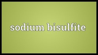 Sodium bisulfite Meaning [upl. by Nnylirak471]