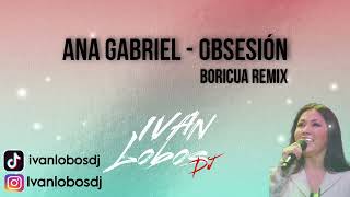 Ana Gabriel  Obsesión Boricua Remix Ivan Lobos Dj 2024 [upl. by Shelbi283]