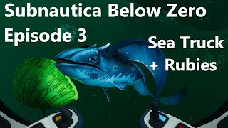 Episode 3 Sea Truck  Rubies  Subnautica Below Zero [upl. by Vincentia182]