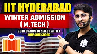 IIT Hyderabad Winter Admission MTech  Good Chance To Select With A Low Gate Score [upl. by Estis]