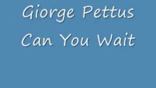 Giorge Pettus  Can You Wait [upl. by Lleynod]