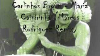 Carlinhos Brown Maria Caipirinha Marcos Rodriguez Remix [upl. by Niwrehs8]