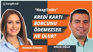 KREDİ KARTI BORCUNU ÖDEMEZSEK NE OLUR  ONUR OĞUZ BAHAR ÖZMEN [upl. by Handal]